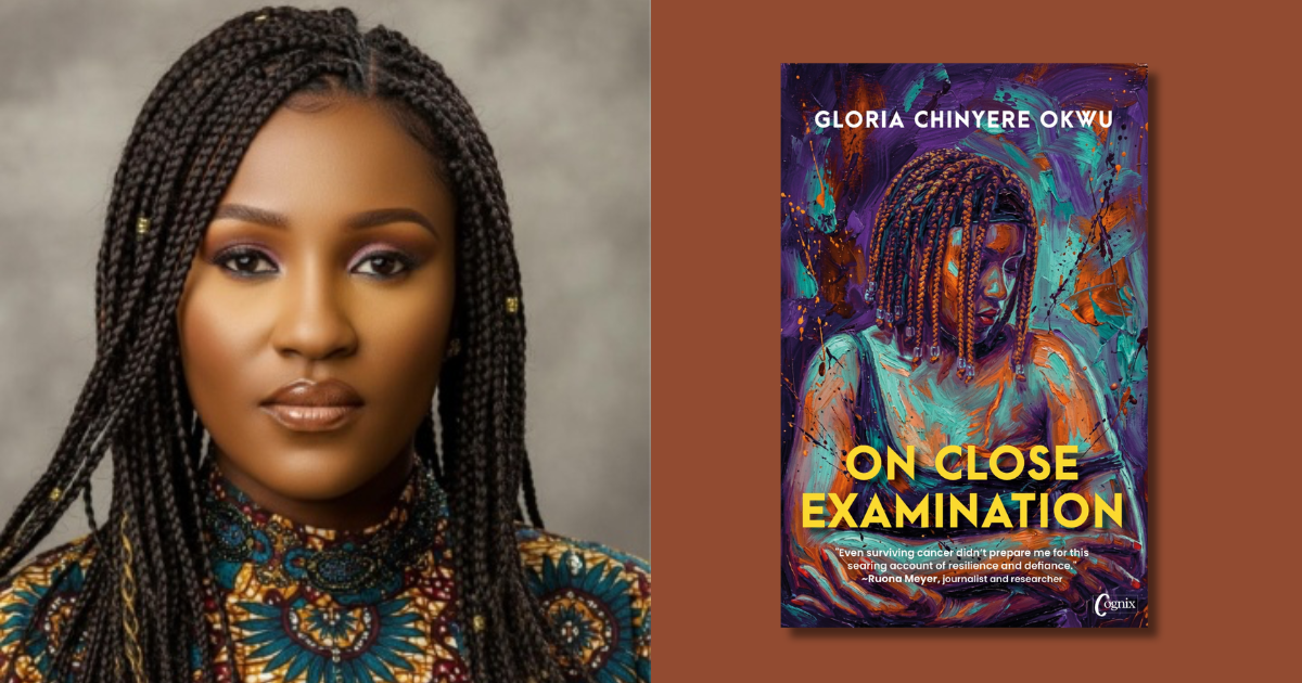 On Close Examination Is Gloria Chinyere Okwu’s Unflinching Memoir of Survival | Now Available for Preorder