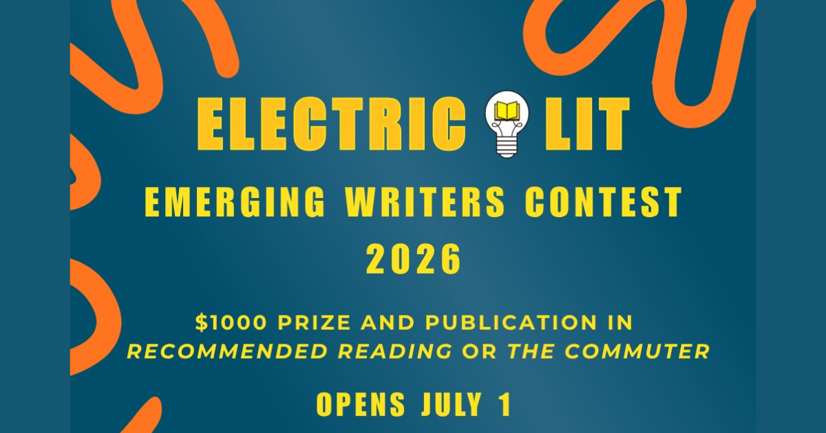 Electric Literature Is Launching Its First-Ever Emerging Writers Contest | $1,000 Prize, Publication, and a Residency | Enter by July 15