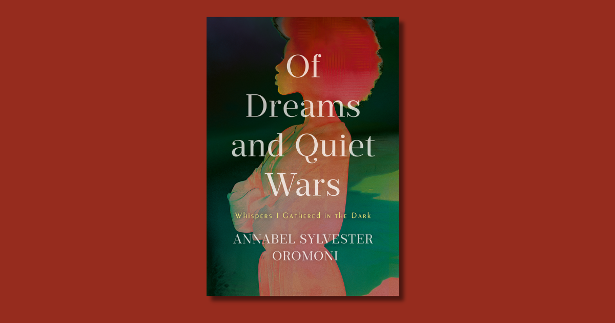 Excerpt: Of Dreams and Quiet Wars: Whispers I Gathered in the Dark by Annabel Sylvester Oromoni 