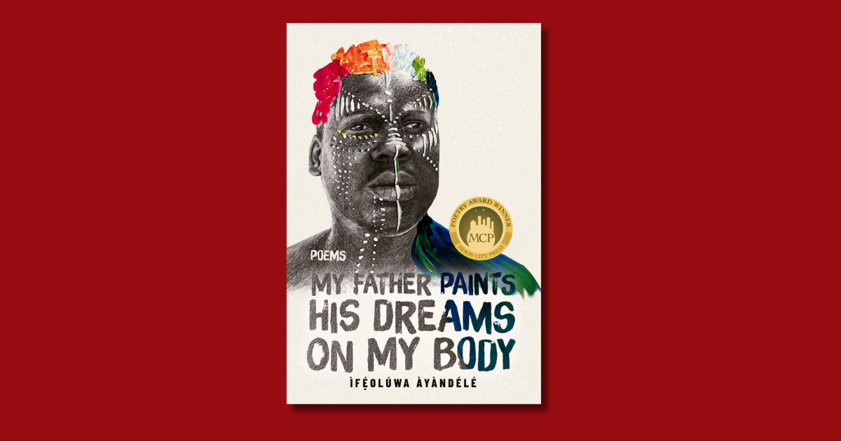 Ifeoluwa Ayandele Finds Home in My Father Paints His Dreams on My Body